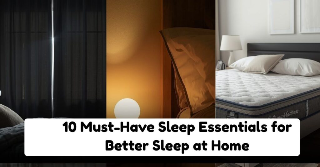 10 Must-Have Sleep Essentials for Better Sleep at Home