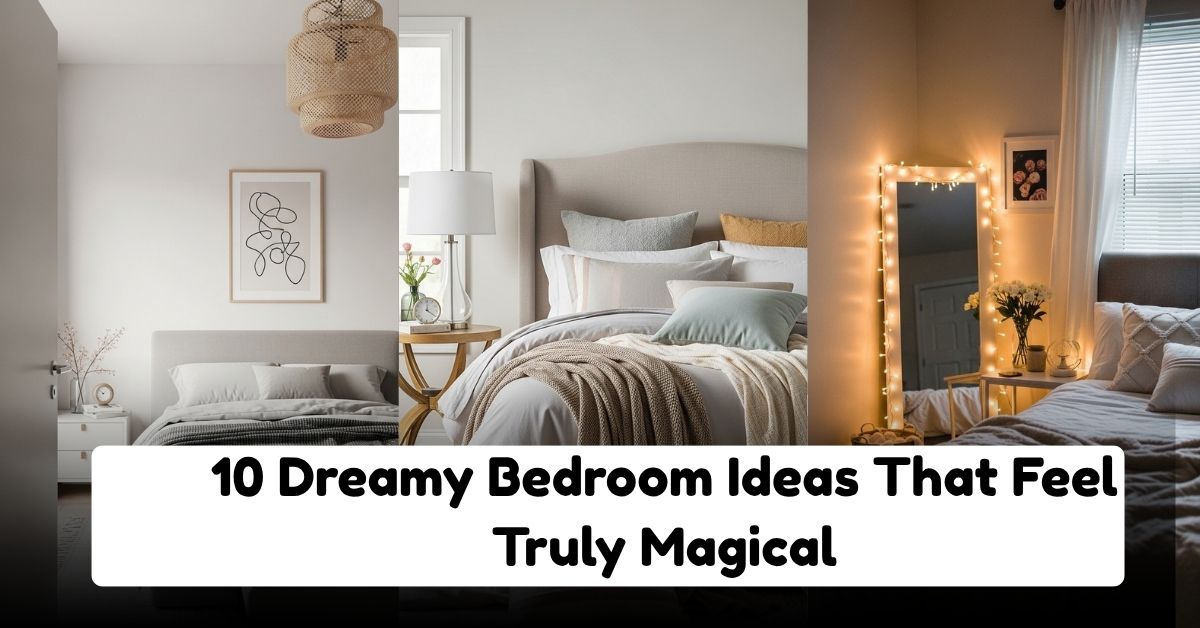 10 Dreamy Bedroom Ideas That Feel Truly Magical